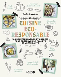 Ma Cuisine Eco-responsable : 100 Recettes Faciles Et Astuces Pour Preserver La Planete Et Votre Sante 