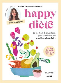 Happy Diete : La Methode Bienveillante Pour Construire Son Equilibre Alimentaire 
