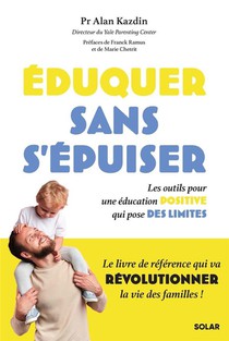 Eduquer Sans S'epuiser : Les Outils Pour Une Education Positive Qui Pose Des Limites 