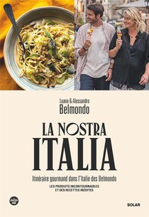 La Nostra Italia : Itineraire Gourmand Dans L'italie Des Belmondo 