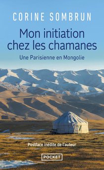 Mon Initiation Chez Les Chamanes ; Une Parisienne En Mongolie 