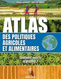 Atlas Des Politiques Agricoles Et Alimentaires : Comment Nourrir La Planete ? 