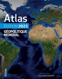 Atlas Geopolitique Mondial (edition 2023) 