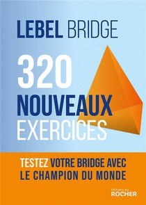 320 Nouveaux Exercices : Testez Votre Bridge Avec Le Champion Du Monde 