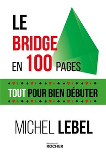 Le Bridge En 100 Pages : Tout Pour Bien Debuter 