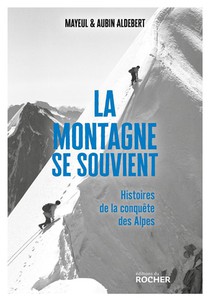 La Montagne Se Souvient : Histoires De La Conquete Des Alpes 