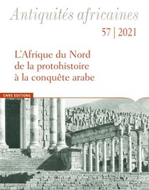 Antiquites Africaines : L'afrique Du Nord De La Protohistoire A La Conquete Arabe 