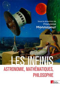 Les Infinis : Astronomie, Mathematiques, Philosophie 