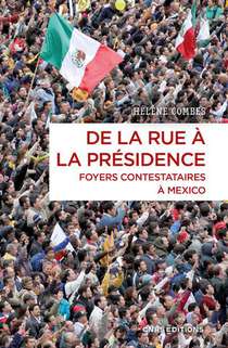 De La Rue A La Presidence - Foyers Contestataires A Mexico (2006-2018) 