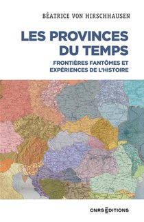 Les Provinces Du Temps : Frontieres Fantomes Et Experiences De L'histoire 