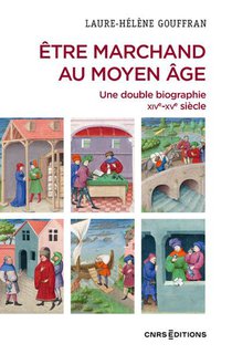 Etre Marchand Au Moyen Age : Une Double Biographie 