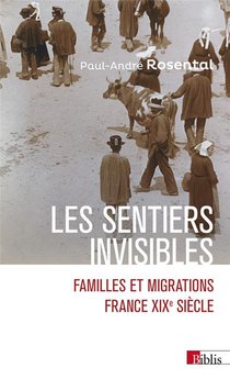 Les Sentiers Invisibles : Familles Et Migrations ; France, Xixe Siecle 