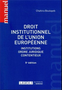Droit Institutionnel De L'union Europeenne ; Institutions, Ordre Juridique, Contentieux (5e Edition) 