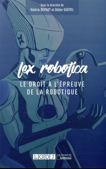 Lex Robotica ; Le Droit A L'epreuve De La Robotique 