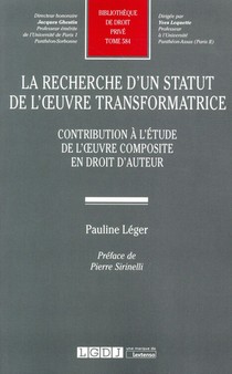 La Recherche D'un Statut De L'oeuvre Transformatrice ; Contribution A L'etude De L'oeuvre Composite En Droit D'auteur 