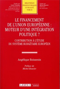 Le Financement De L'union Europeenne : Moteur D'une Integration Politique ? Contribution A L'etude Du Systeme Budgetaire Europeen 
