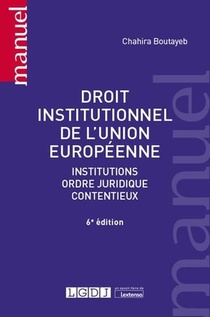 Droit Institutionnel De L'union Europeenne ; Institutions, Ordre Juridique, Contentieux (6e Edition) 