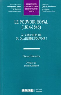 Le Pouvoir Royal (1814-1848) ; A La Recherche Du Quatrieme Pouvoir ? 