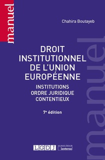 Droit Institutionnel De L'union Europeenne : Institutions, Ordre Juridique, Contentieux (7e Edition) 