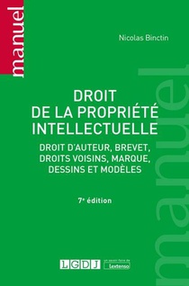 Droit De La Propriete Intellectuelle : Droit D'auteur, Brevet, Droit Voisins, Marque, Dessins Et Modeles (7e Edition) 