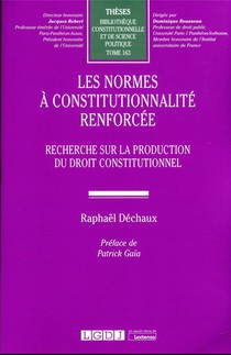 Les Normes A Constitutionnalite Renforcee T.163 : Recherche Sur La Production Du Droit Constitutionnel 