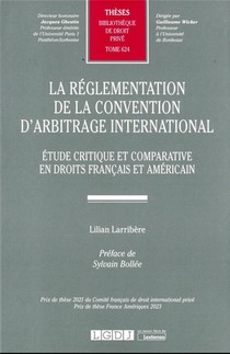 La Reglementation De La Convention D'arbitrage International T.624 : Etude Critique Et Comparative En Droits Francais Et Americain 
