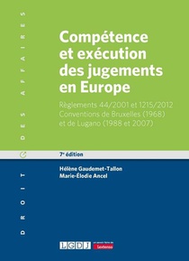 Competence Et Execution Des Jugements En Europe : Reglements 44/2001 Et 1215/2012 ; Conventions De Bruxelles (1968) Et De Lugano (1988 Et 2007) (7e Edition) 