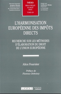 L'harmonisation Europeenne Des Impots Directs T.629 : Recherche Sur Les Methodes D'elaboration Du Droit De L'union Europeenne 