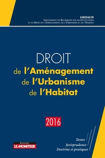 Droit De L'amenagement, De L'urbanisme, De L'habitat (edition 2016) 