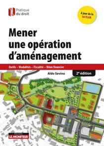 Mener Une Operation D'amenagement ; Outils - Modalites - Fiscalite - Bilan Financier (2e Edition) 