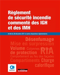 Reglement De Securite Incendie Commente Des Igh Et Des Imh ; Arrete Du 30 Decembre 2011 Et Autres Dispositions Reglementaires 
