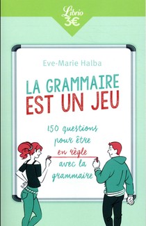 La Grammaire Est Un Jeu ; 150 Questions Pour Etre En Regle Avec La Grammaire 