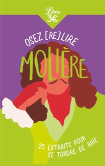 Osez (re)lire Moliere ; 25 Extraits Pour Se Tordre De Rire 