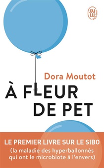 A Fleur De Pet : Le Premier Livre Sur Le Sibo (la Maladie Des Hyperballonnees Qui Ont Le Microbiote A L'envers) 