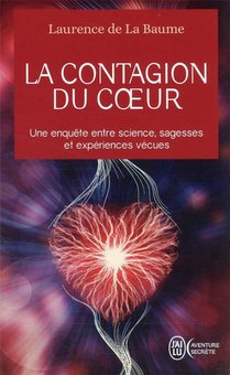 La Contagion Du Coeur ; Une Enquete Entre Science, Sagesses Et Experiences Vecues 