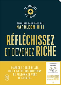 Reflechissez Et Devenez Riche : Le Cahier D'exercices Officiel : 52 Semaines D'exercices Imagines Pour Vous Par Napoleon Hill 