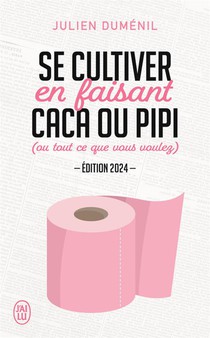 Se Cultiver En Faisant Caca Ou Pipi (ou Tout Ce Que Vous Voulez) (edition 2024) 
