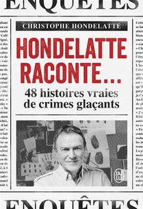 Hondelatte Raconte... : 48 Histoires Vraies De Crimes Glacants 