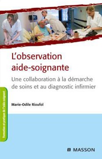 L'observation Aide-soignante ; Une Collaboration A La Demarche De Soins Et Au Diagnostic Infirmier (3e Edition) 