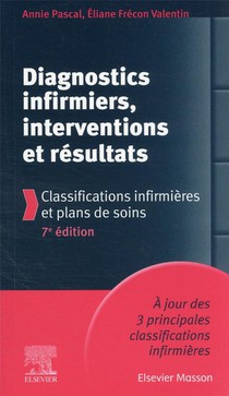 Diagnostics Infirmiers, Interventions Et Resultats ; Classifications Infirmieres Et Plans De Soins (7e Edition) 