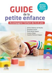 Guide De La Petite Enfance : Accompagner L'enfant De 0 A 6 Ans 