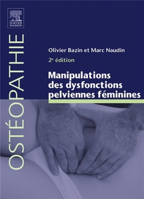 Manipulations Des Dysfonctions Pelviennes Feminines (2e Edition) 