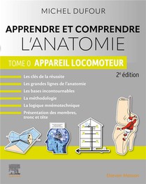 Apprendre Et Comprendre L'anatomie Tome 0 : Appareil Locomoteur (2e Edition) 