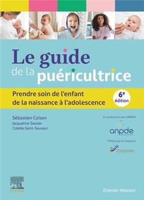 Le Guide De La Puericultrice : Prendre Soin De L'enfant De La Naissance A L'adolescence (6e Edition) 