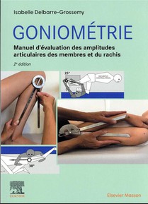 Goniometrie : Manuel D'evaluation Des Amplitudes Articulaires Des Membres Et Du Rachis (2e Edition) 