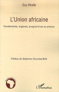 L'union Africaine ; Fondements, Organes, Programmes Et Actions 
