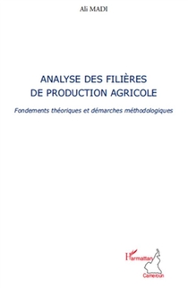 Analyse Des Filieres De Production Agricole ; Fondements Theoriques Et Demarches Methodologiques 