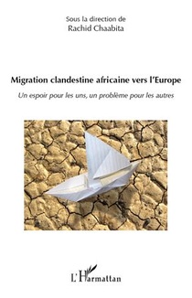 Migration Clandestine Africaine Vers L'europe ; Un Espoir Pour Les Uns, Un Probleme Pour Les Autres 