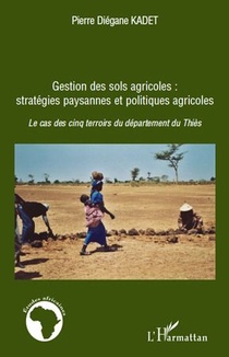 Gestion Des Sols Agricoles : Strategies Paysannes Et Politiques Agricoles 