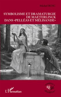 Symbolisme Et Dramaturgie De Maeterlinck Dans Pelleas Et Melisande 